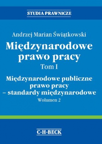 Międzynarodowe prawo pracy. Tom I Międzynarodowe publiczne prawo pracy - standardy międzynarodowe. Wolumen 2 - Marian Świątkowski Andrzej