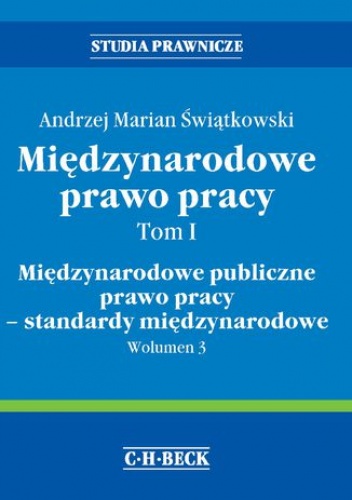 Międzynarodowe prawo pracy. Tom I. Międzynarodowe publiczne prawo pracy - standardy międzynarodowe. Wolumen 3 - Marian Świątkowski Andrzej