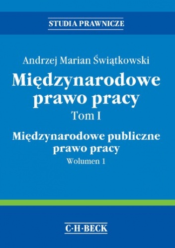 Międzynarodowe prawo pracy. Tom I Międzynarodowe publiczne prawo pracy. Wolumen 1 - Marian Świątkowski Andrzej