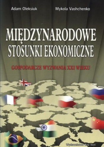 Międzynarodowe stosunki ekonomiczne. Gospodarcze wyzwania XXI wieku - Adam Oleksiuk, Mykola Vashchenko