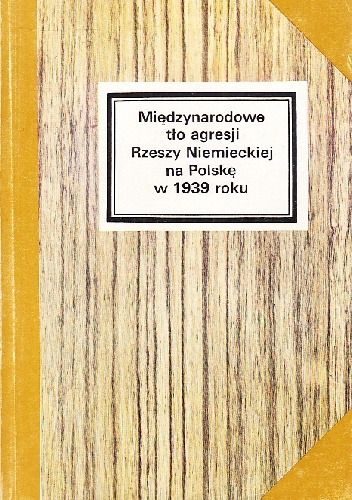 Międzynarodowe tło agresji Rzeszy Niemieckiej na Polskę w 1939 roku. Wybór dokumentów. - Ryszard Nazarewicz