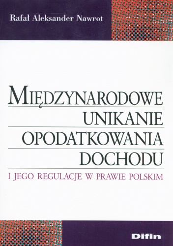 Międzynarodowe unikanie opodatkowania dochodu i jego regulacje w prawie polskim - Rafał Nawrot