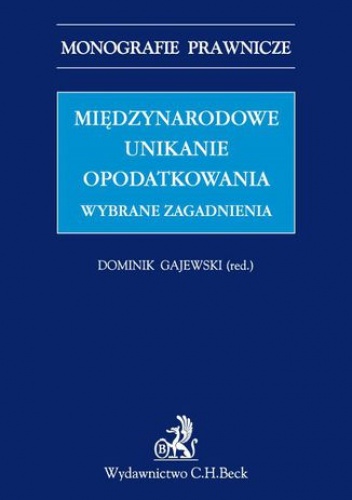 Międzynarodowe unikanie opodatkowania. Wybrane zagadnienia - Gajewski Dominik