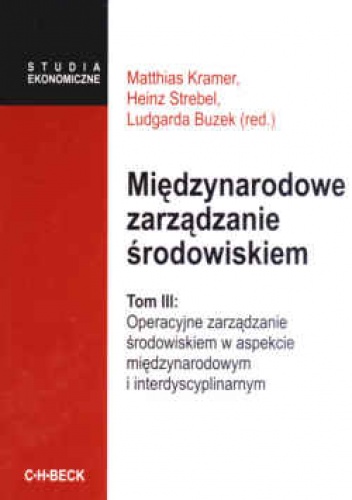 Międzynarodowe zarządzanie środowiskiem. Tom III - red. Ludgarda Buzek, Heinz Strebel, Matthias Kramer