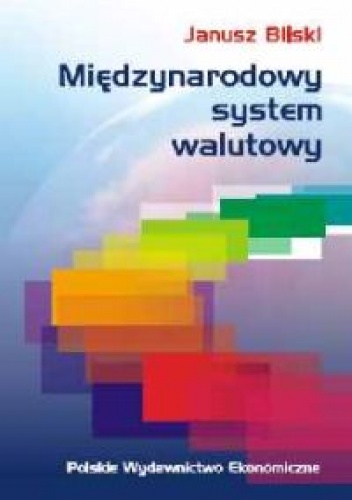 Międzynarodowy system walutowy. Kierunki ewolucji - Janusz Bilski