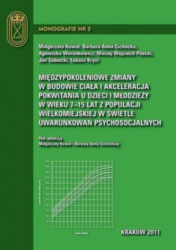 Międzypokoleniowe zmiany w budowie ciała i akceleracja pokwitania u dzieci i młodzieży w wieku 7-15 lat z populacji wielkomiejskiej w świetle uwarunkowań psychosocjalnych - Małgorz.