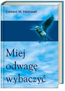 Miej odwagę wybaczyć - Edward M. Hallowell