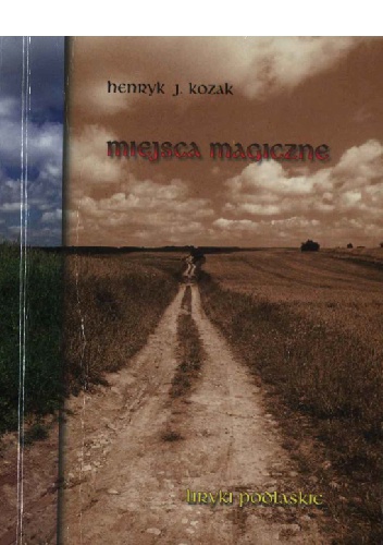 Miejsca magiczne - liryki podlaskie - Henryk Józef Kozak