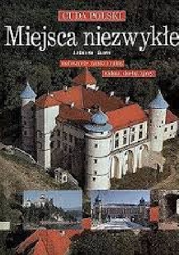 Miejsca  niezwykłe. Malownicze zamki i ruiny, widma, duchy, zjawy. - Zuzanna Śliwa
