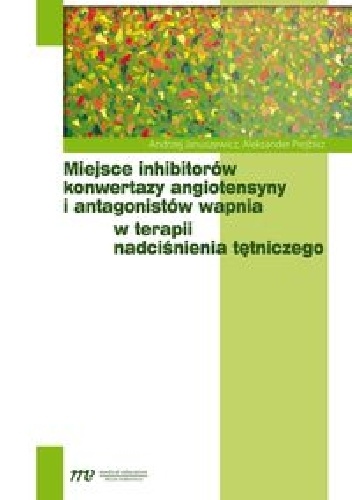 Miejsce inhibitorów konwertazy angiotensyny i antagonistów wapnia w terapii nadciśnienia tętniczego - Andrzej Januszewicz, Aleksander Prejbisz