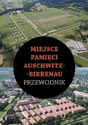 Miejsce Pamięci Auschwitz-Birkenau. Przewodnik