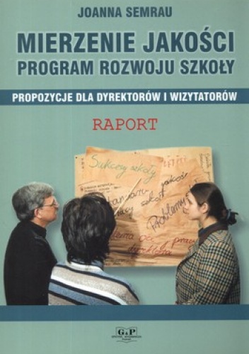 Mierzenie jakości. Program rozwoju szkoły. Propozycje dla dyrektorów i wizytatorów - Joanna Semrau