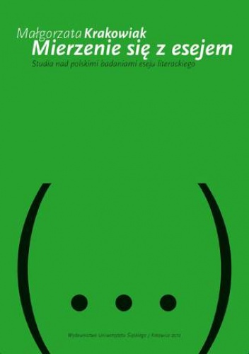 Mierzenie się z esejem. Studia nad polskimi badaniami eseju literackiego - Małgorzata Krakowiak