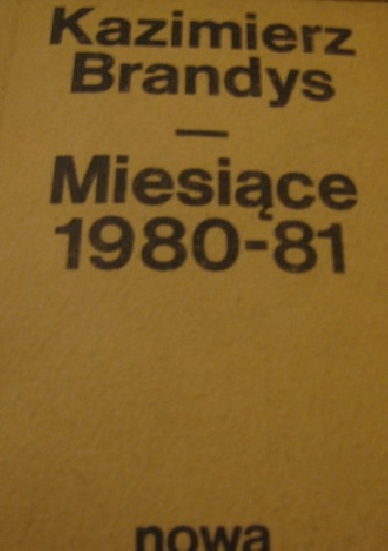 Miesiące 1980-81 - Kazimierz Brandys
