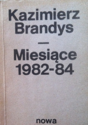 Miesiące 1982-84 - Kazimierz Brandys