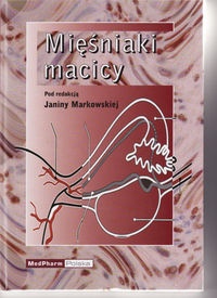 Mięśniaki macicy - Markowska Janina (red.) - Janina Markowska