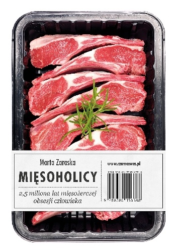 Mięsoholicy. 2,5 miliona lat mięsożerczej obsesji człowieka - Marta Zaraska