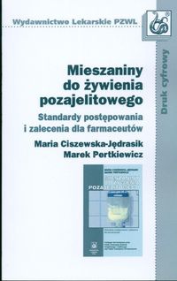 Mieszaniny do żywienia pozajelitowego /Standardy postępowania i zalecnia dla farmaceutów - Maria Ciszewska-Jędrasik