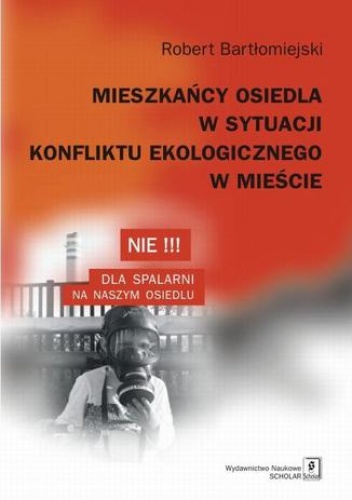 Mieszkańcy osiedla w sytuacji konfliktu ekologicznego w mieście - Bartłomiejski Robert