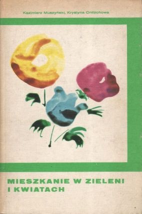Mieszkanie w zieleni i kwiatach - Kazimierz Muszyński, Krystyna Onitzchowa.