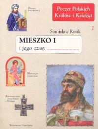 Mieszko I i jego czasy - Stanisław Rosik