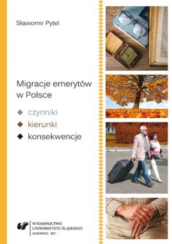 Migracje emerytów w Polsce - czynniki, kierunki, konsekwencje - Sławomir Pytel