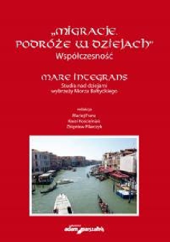 Migracje. Podróże w dziejach. Współczesność. Mare Integrans. Studia nad dziejami wybrzeży Morza Bałtyckiego.
