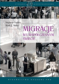 Migracje we współczesnym świecie - Stephen Castles, Mark J. Miller
