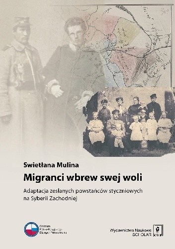Migranci wbrew swej woli. Adaptacja zesłanych powstańców styczniowych na Syberii Zachodniej - Swietłana Mulina
