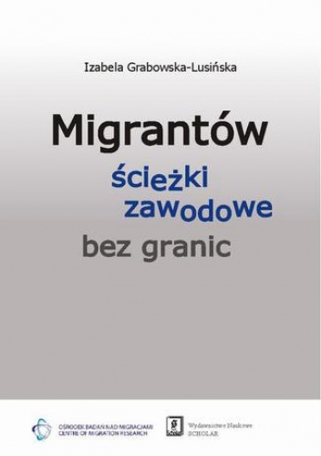 Migrantów ścieżki zawodowe bez granic - Grabowska-Lusińska Izabela