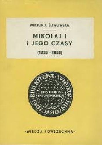 Mikołaj I i jego czasy (1825-1855) - Wiktoria Śliwowska