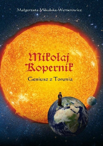 Mikołaj Kopernik. Geniusz z Torunia - Małgorzata Mikulska-Wernerowicz