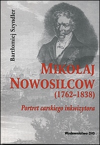 Mikołaj Nowosilcow (1762-1838). Portret carskiego inkwizytora - Bartłomiej Szyndler