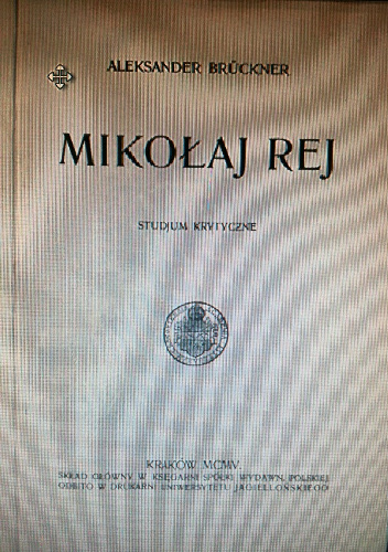 Mikołaj Rej. Studjum krytyczne - Aleksander Brückner