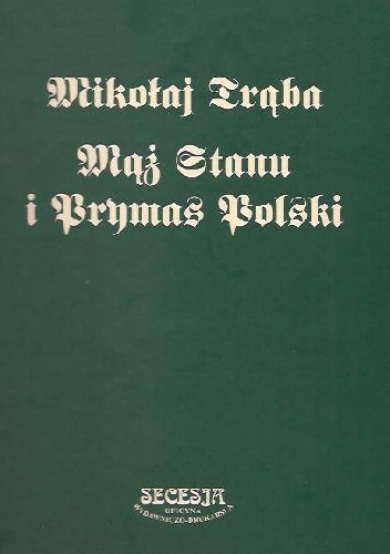 Mikołaj Traba - mąż stanu i prymas Polski: materialy z konferencji, Sandomierz, 13 - 14 czerwca 2008 roku - Feliks Kiryk