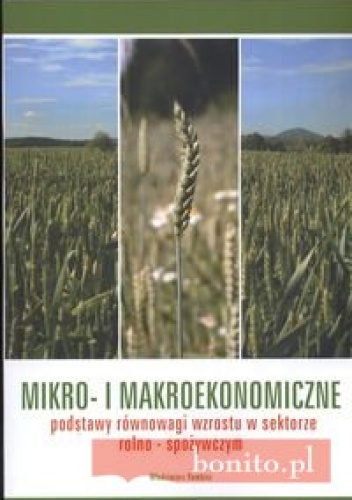 Mikro i makroekonomiczne podstawy równowagi wzrostu w sektorze rolno spożywczym - Włodzimierz Rembisz