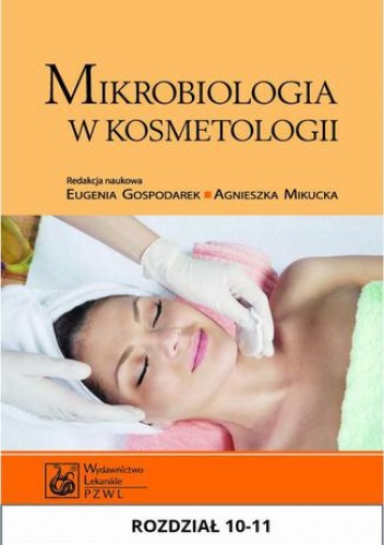 Mikrobiologia w kosmetologii. Rozdział 10-11 - Eugenia Gospodarek, Agnieszka Mikucka