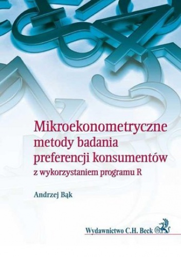 Mikroekonometryczne metody badania preferencji konsumentów z wykorzystaniem programu R - Bąk Andrzej
