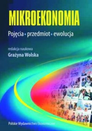 Mikroekonomia. Pojęcia, przedmiot, ewolucja - Wolska Grażyna