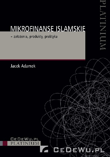 Mikrofinanse islamskie - założenia, produkty, praktyka - Jacek Adamek