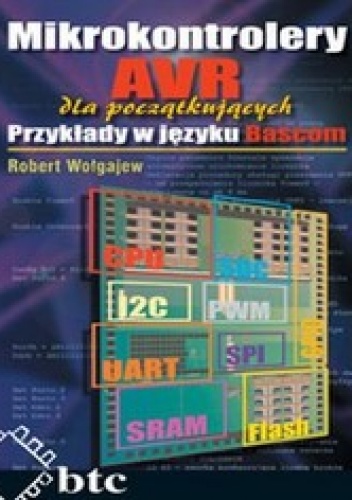 Mikrokontrolery AVR dla początkujących. Przykłady w języku Bascom - Robert Wołgajew