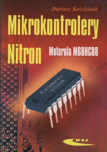 Mikrokontrolery Nitron. Motorola M68HC08 - Dariusz Kościelnik