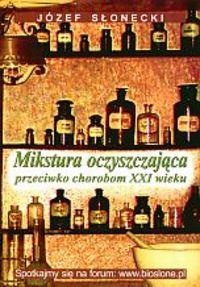 Mikstura oczyszczająca przeciwko chorobom XXI w. - Józef Słonecki