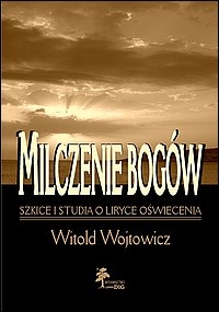 Milczenie Bogów. Szkice i studia o liryce oświecenia - Witold Wojtowicz