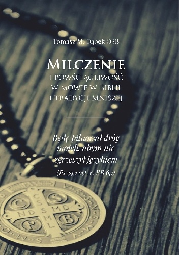 Milczenie i powściągliwość w mowie w Biblii i tradycji mniszej - Tomasz Maria Dąbek