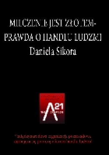 Milczenie jest złotem. Prawda o handlu ludźmi. - Daniela Sikora