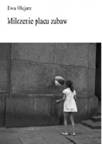 Milczenie placu zabaw - Ewa Olejarz