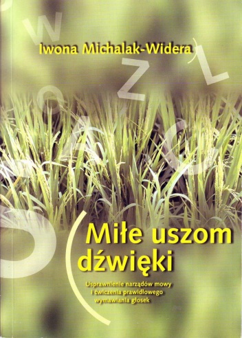 Miłe uszom dźwięki. Usprawnienie narządów mowy i ćwiczenia prawidłowego wymawiania głosek - Iwona Michalak-Widera