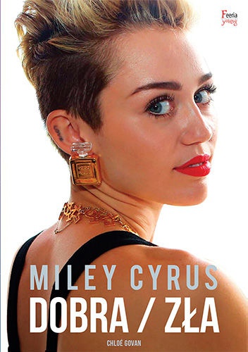 Miley Cyrus. Dobra/Zła - Chloé Govan
