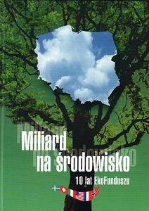 Miliard na środowisko 10 lat EkoFunduszu - praca zbiorowa, Maciej Nowicki